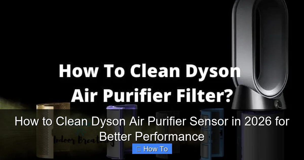 How to Clean Dyson Air Purifier Sensor in 2026 for Better Performance