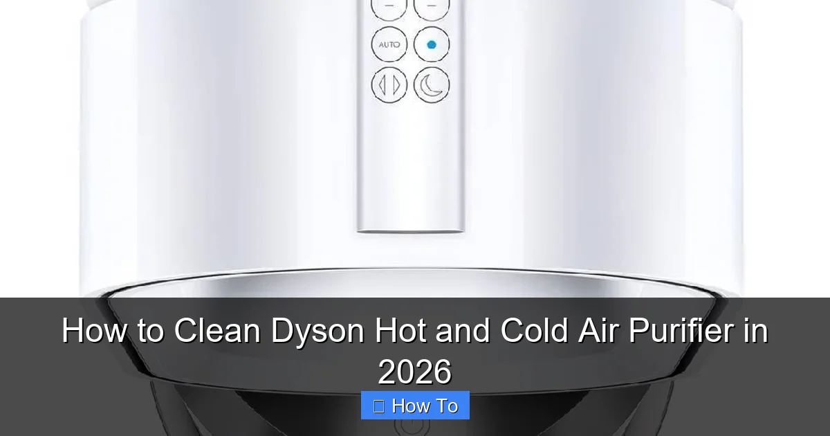 How to Clean Dyson Hot and Cold Air Purifier in 2026