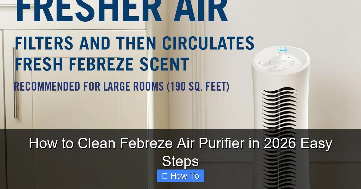 How to Clean Febreze Air Purifier in 2026 Easy Steps