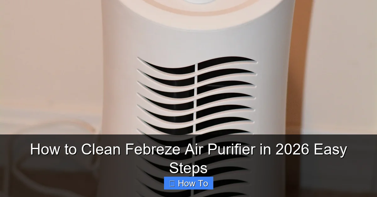 How to Clean Febreze Air Purifier in 2026 Easy Steps