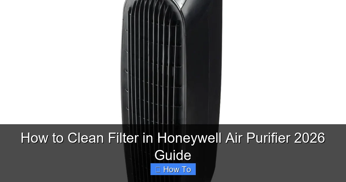 How to Clean Filter in Honeywell Air Purifier 2026 Guide