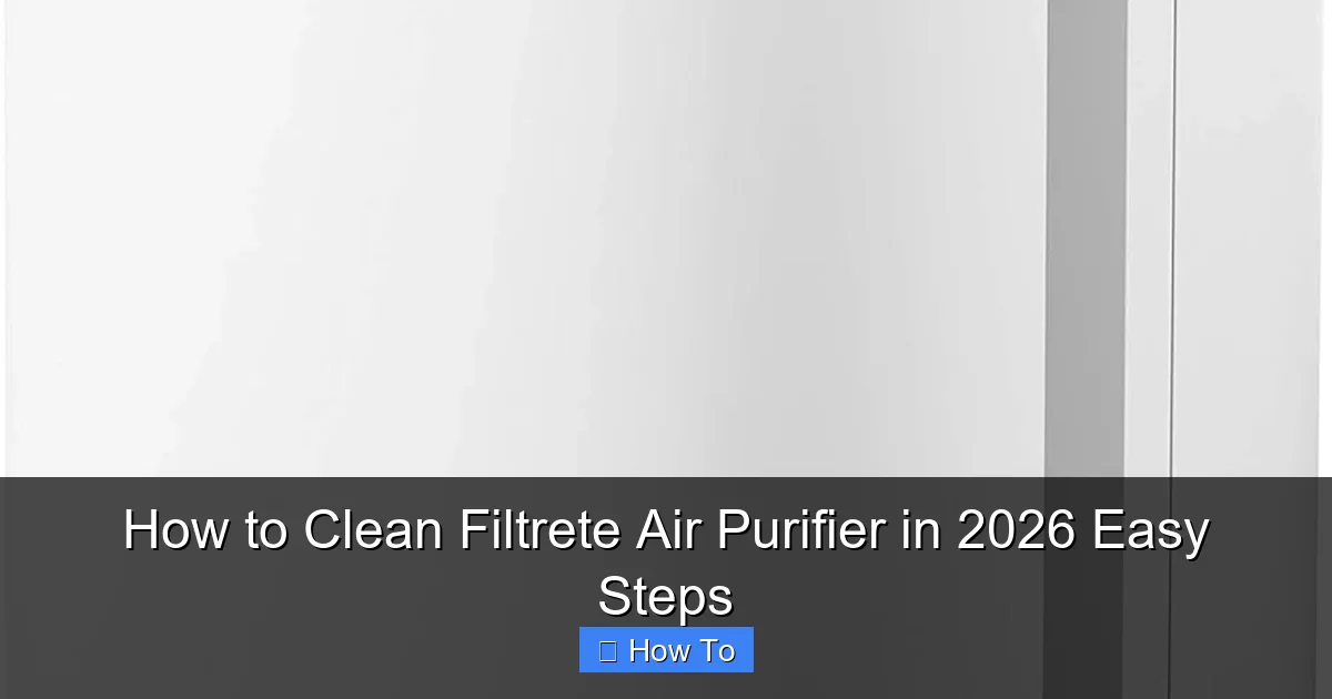 How to Clean Filtrete Air Purifier in 2026 Easy Steps
