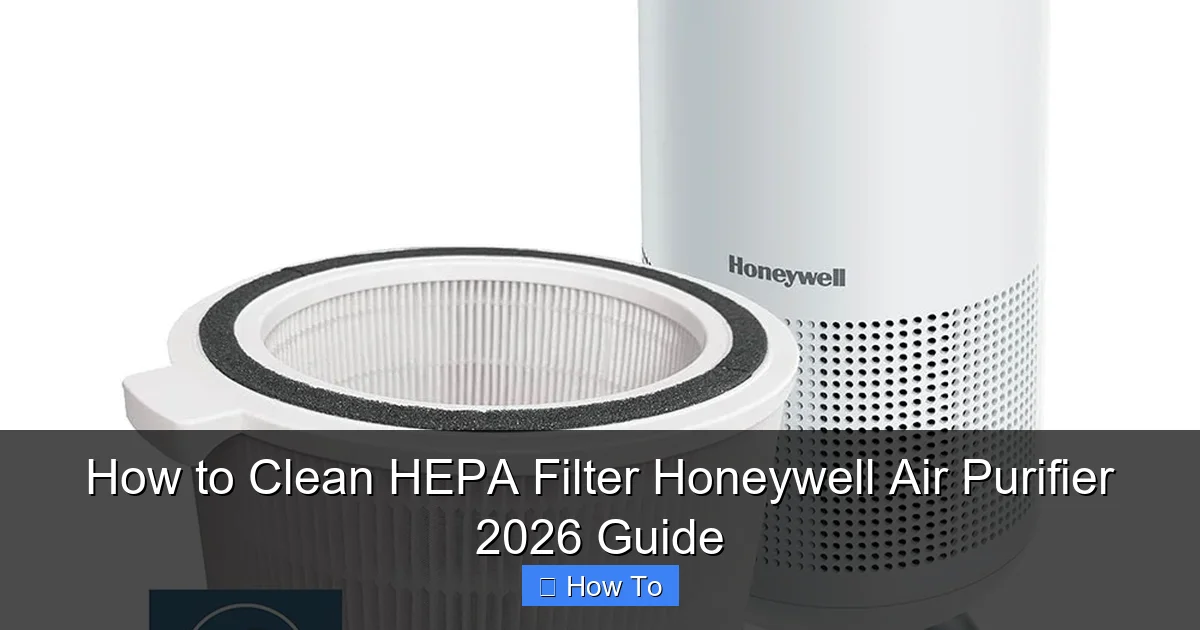 How to Clean HEPA Filter Honeywell Air Purifier 2026 Guide