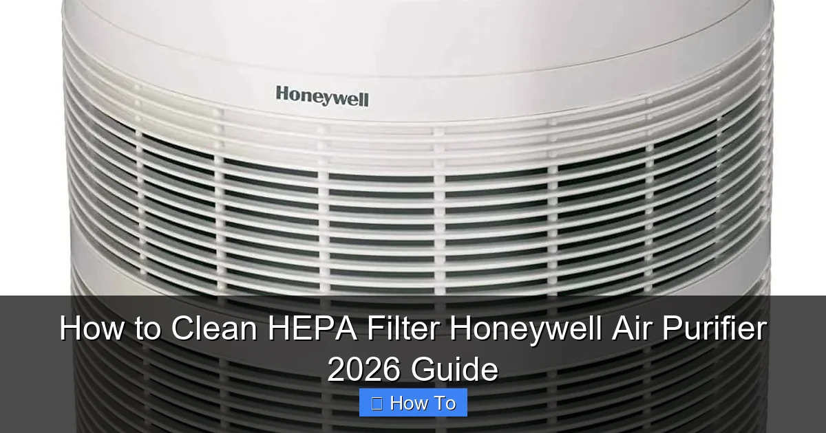 How to Clean HEPA Filter Honeywell Air Purifier 2026 Guide