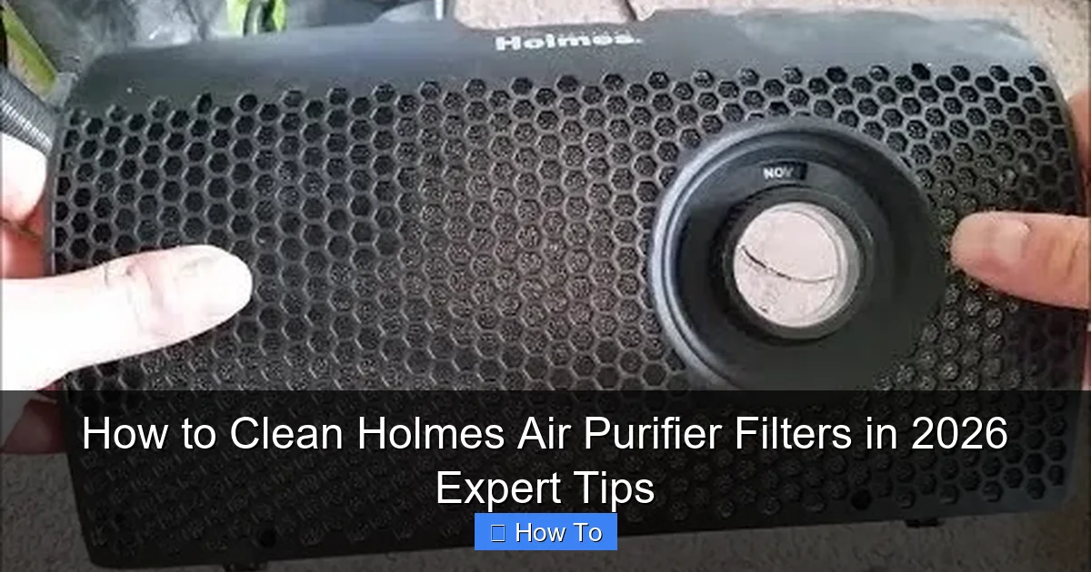 How to Clean Holmes Air Purifier Filters in 2026 Expert Tips