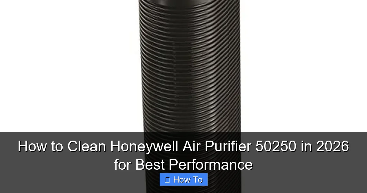 How to Clean Honeywell Air Purifier 50250 in 2026 for Best Performance