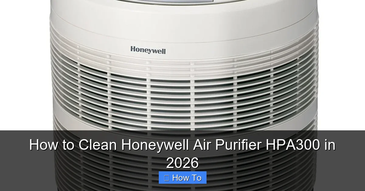 How to Clean Honeywell Air Purifier HPA300 in 2026