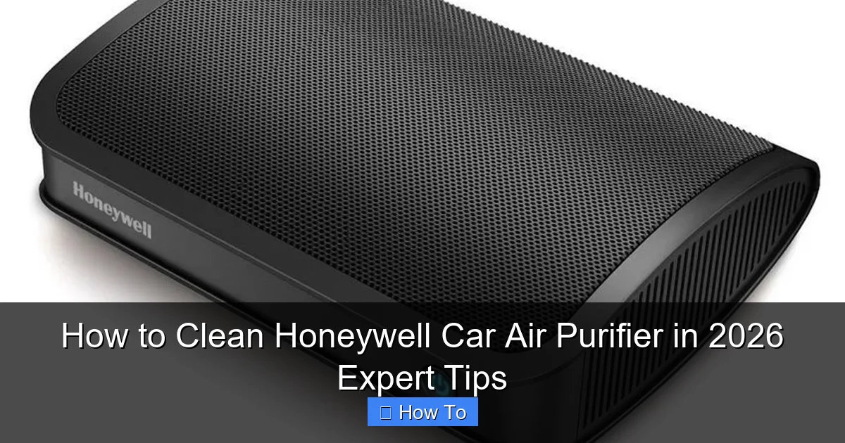 How to Clean Honeywell Car Air Purifier in 2026 Expert Tips