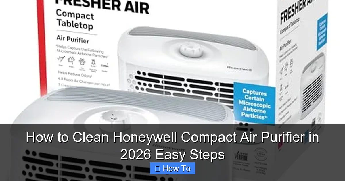 How to Clean Honeywell Compact Air Purifier in 2026 Easy Steps