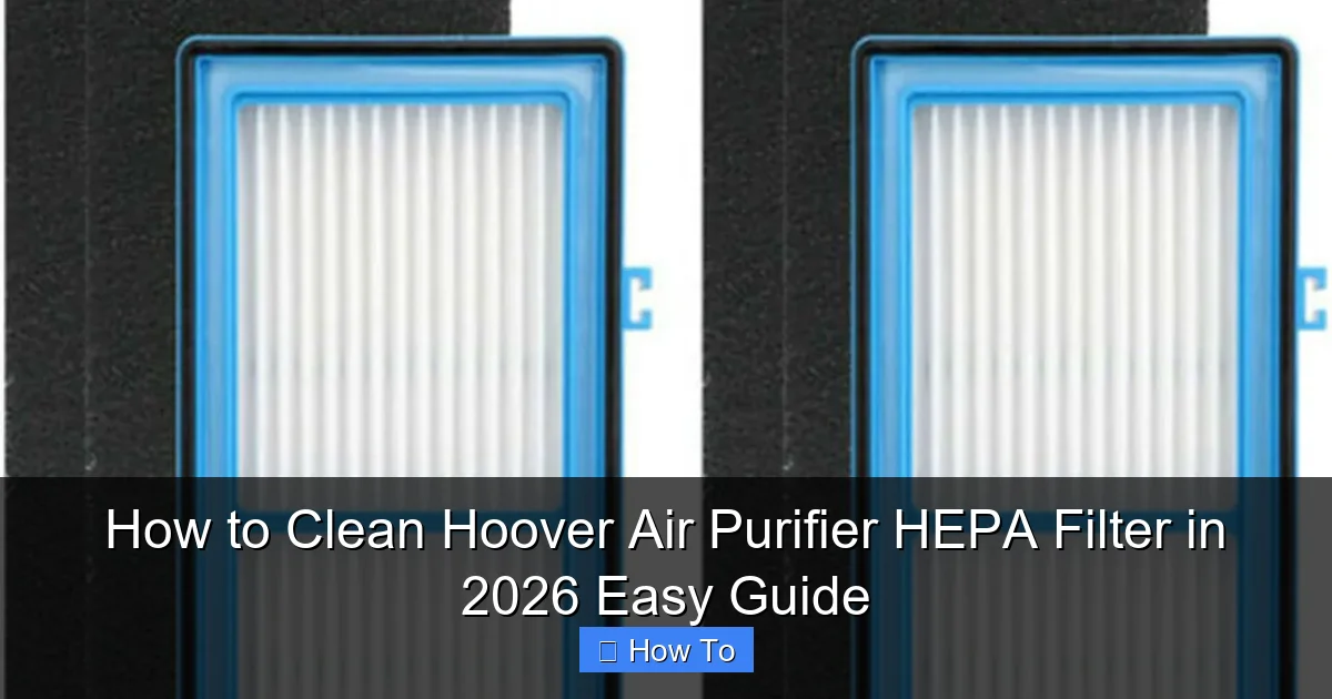 How to Clean Hoover Air Purifier HEPA Filter in 2026 Easy Guide
