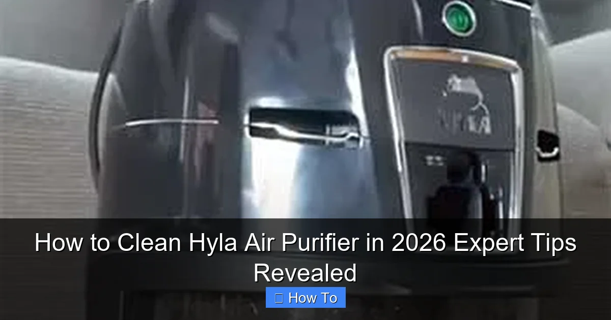 How to Clean Hyla Air Purifier in 2026 Expert Tips Revealed