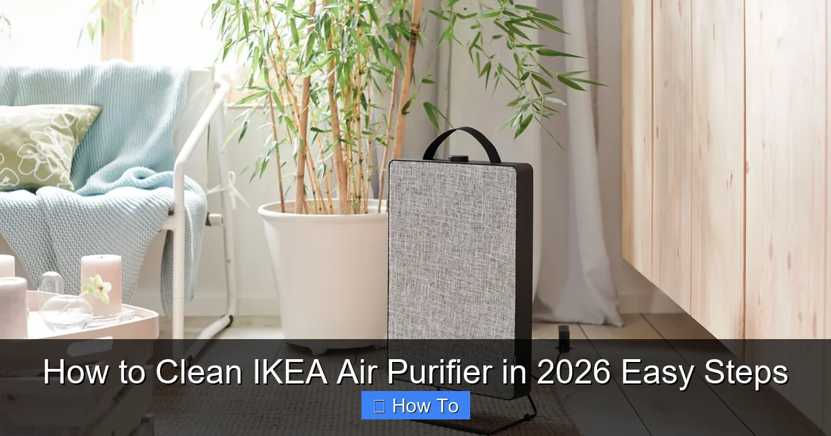 How to Clean IKEA Air Purifier in 2026 Easy Steps