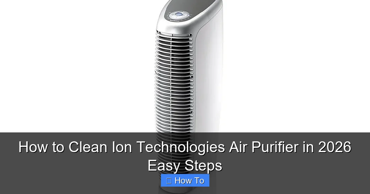 How to Clean Ion Technologies Air Purifier in 2026 Easy Steps