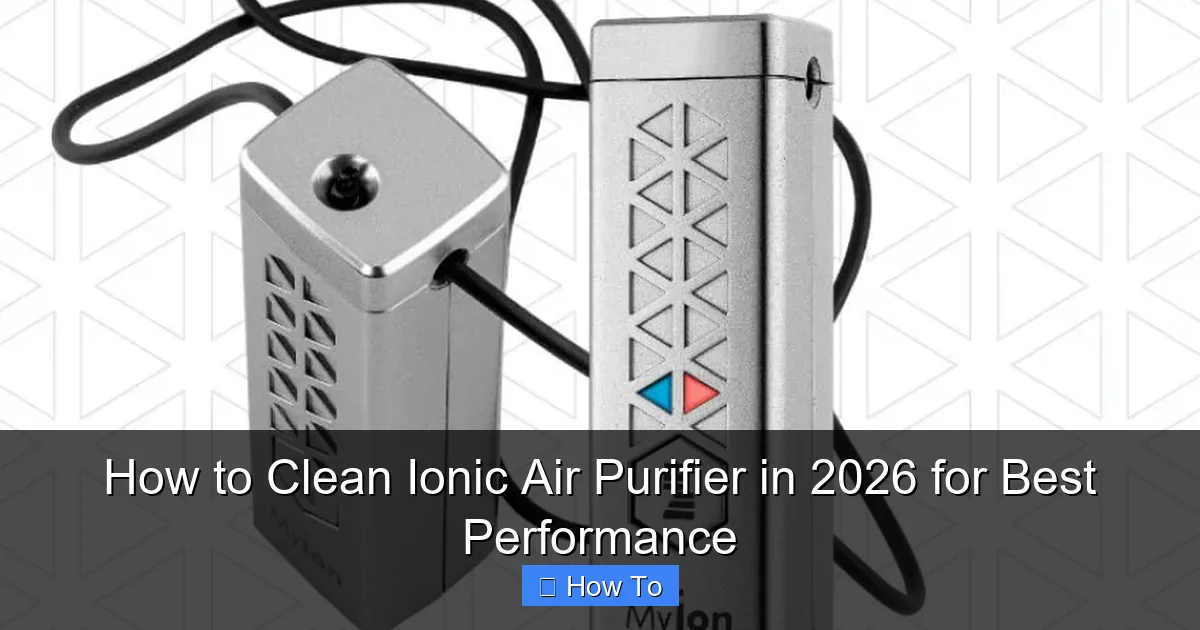 How to Clean Ionic Air Purifier in 2026 for Best Performance
