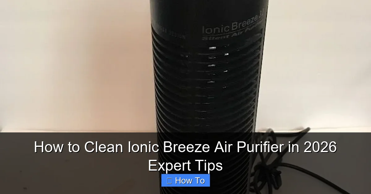 How to Clean Ionic Breeze Air Purifier in 2026 Expert Tips