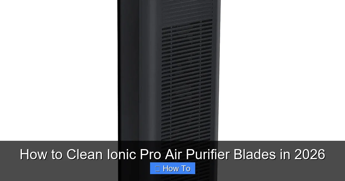 How to Clean Ionic Pro Air Purifier Blades in 2026