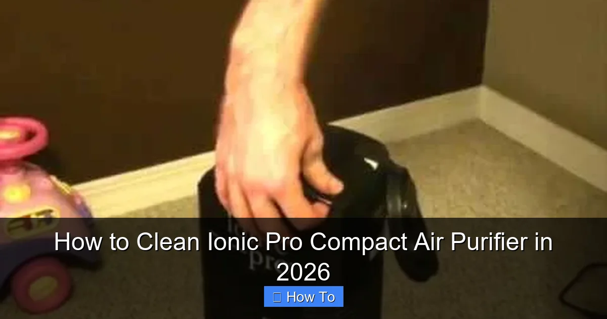 How to Clean Ionic Pro Compact Air Purifier in 2026