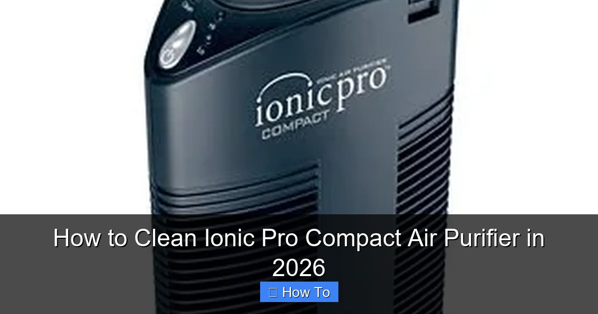 How to Clean Ionic Pro Compact Air Purifier in 2026