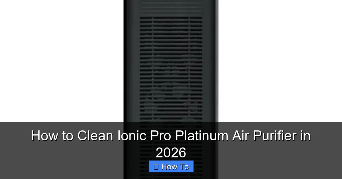 How to Clean Ionic Pro Platinum Air Purifier in 2026