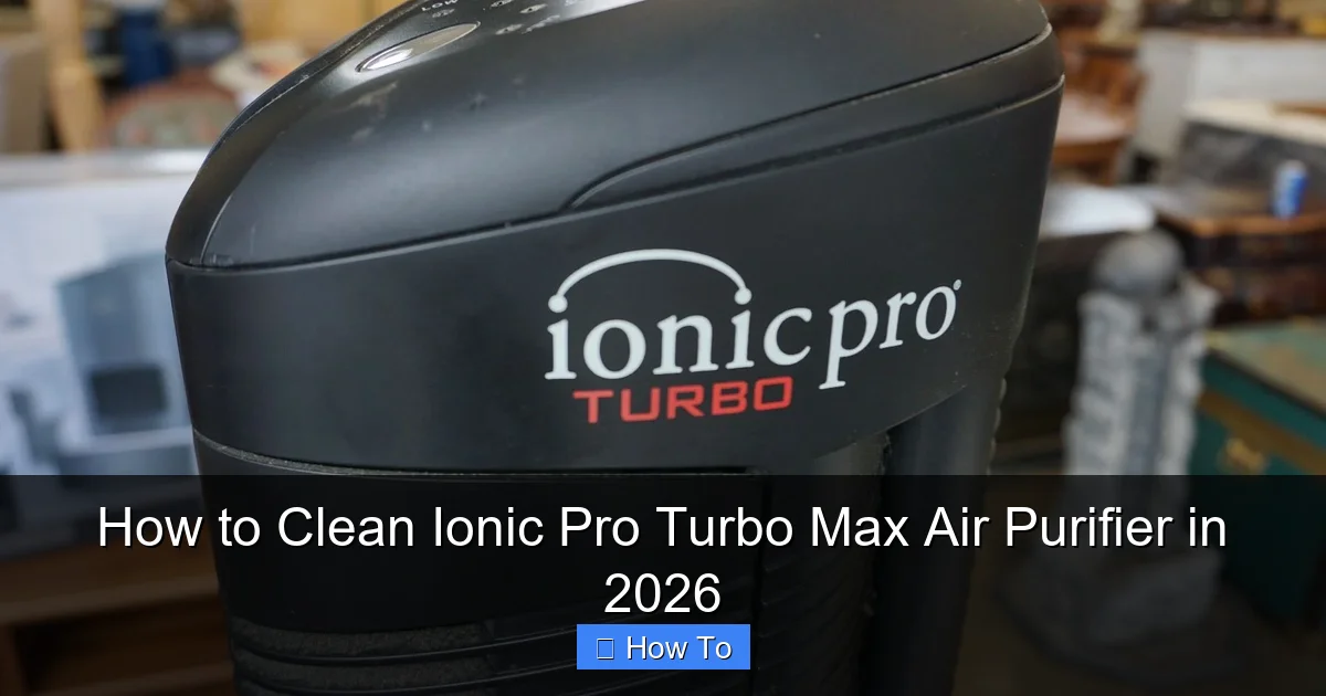 How to Clean Ionic Pro Turbo Max Air Purifier in 2026