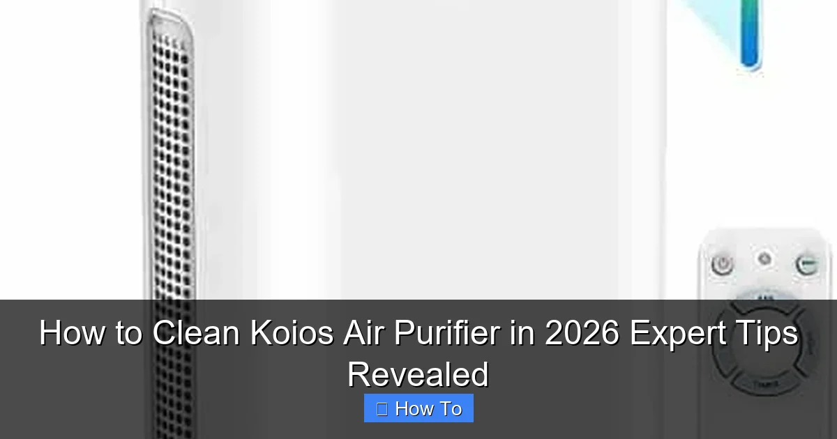 How to Clean Koios Air Purifier in 2026 Expert Tips Revealed