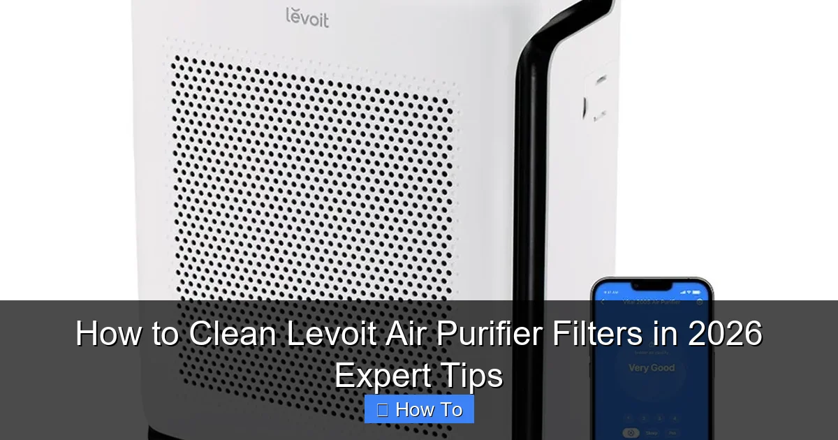 How to Clean Levoit Air Purifier Filters in 2026 Expert Tips