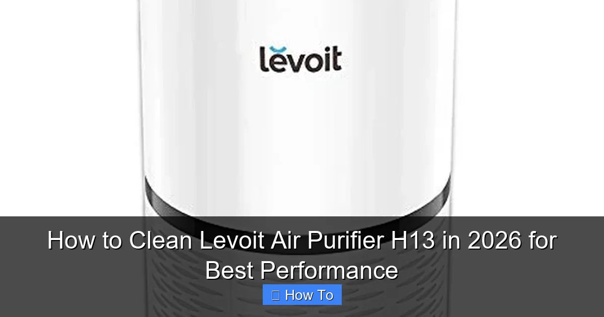 How to Clean Levoit Air Purifier H13 in 2026 for Best Performance