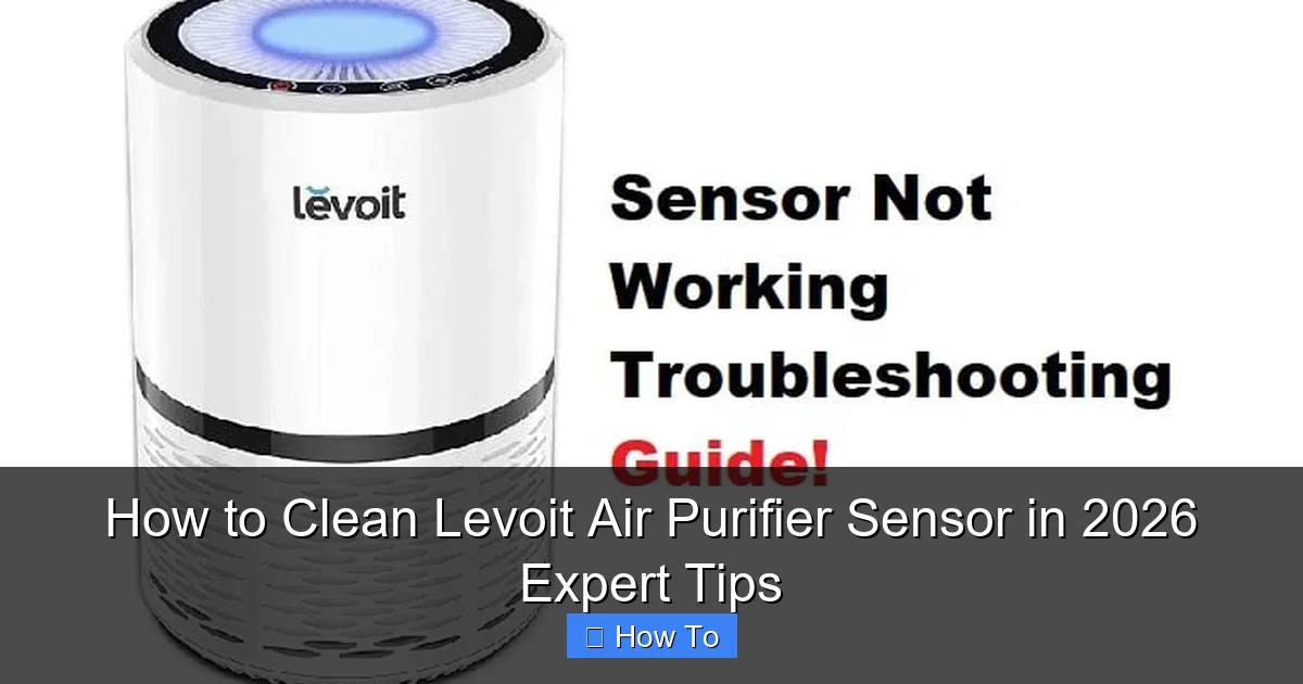 How to Clean Levoit Air Purifier Sensor in 2026 Expert Tips