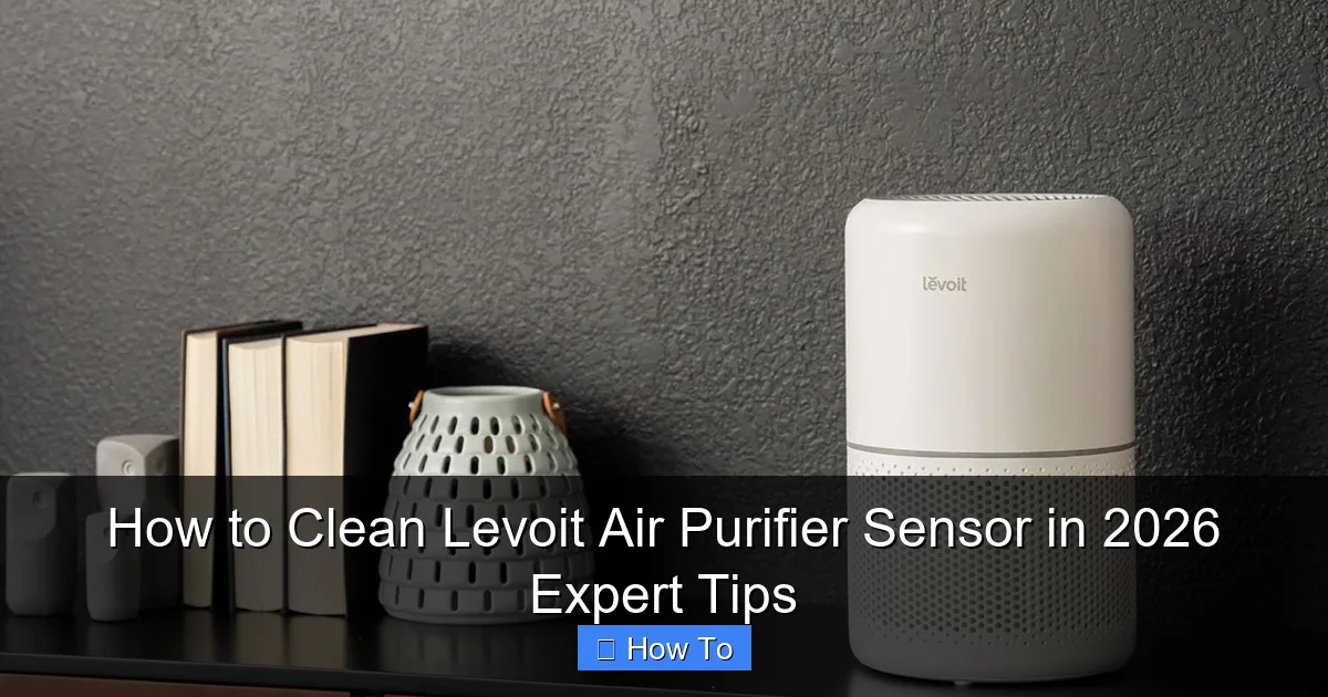 How to Clean Levoit Air Purifier Sensor in 2026 Expert Tips