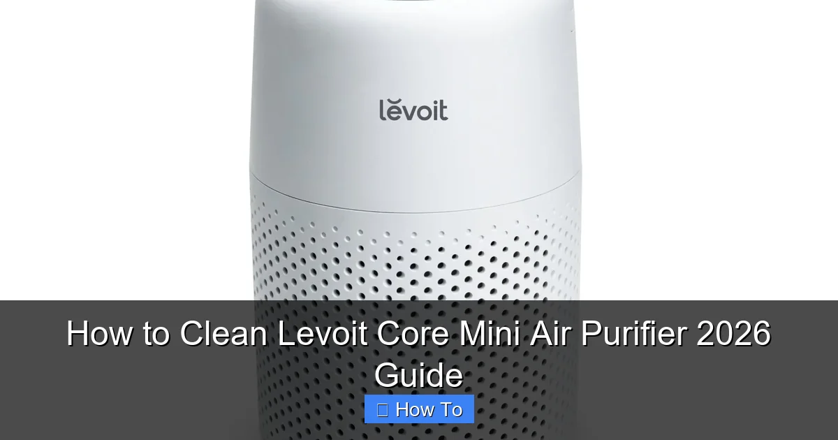 How to Clean Levoit Core Mini Air Purifier 2026 Guide