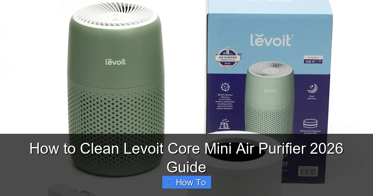 How to Clean Levoit Core Mini Air Purifier 2026 Guide