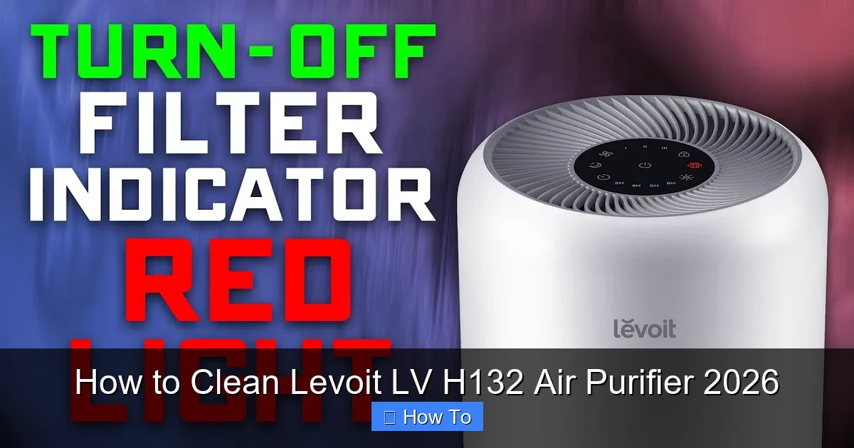How to Clean Levoit LV H132 Air Purifier 2026