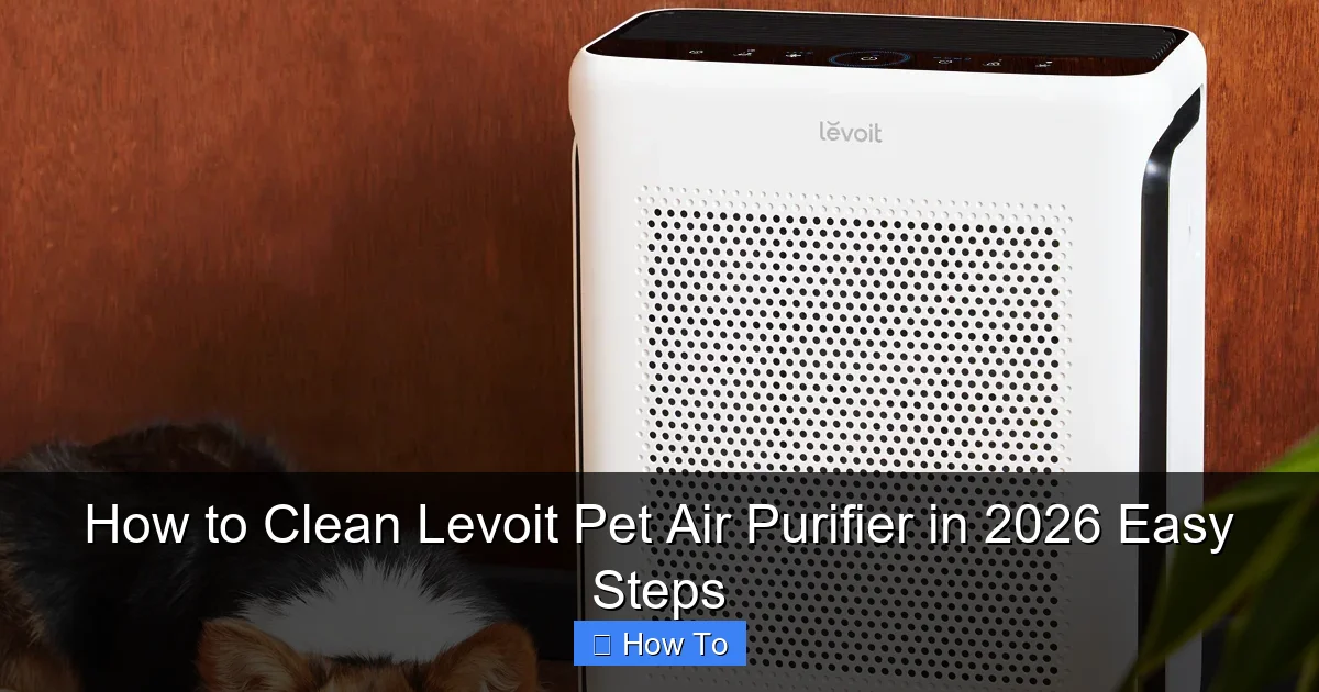 How to Clean Levoit Pet Air Purifier in 2026 Easy Steps