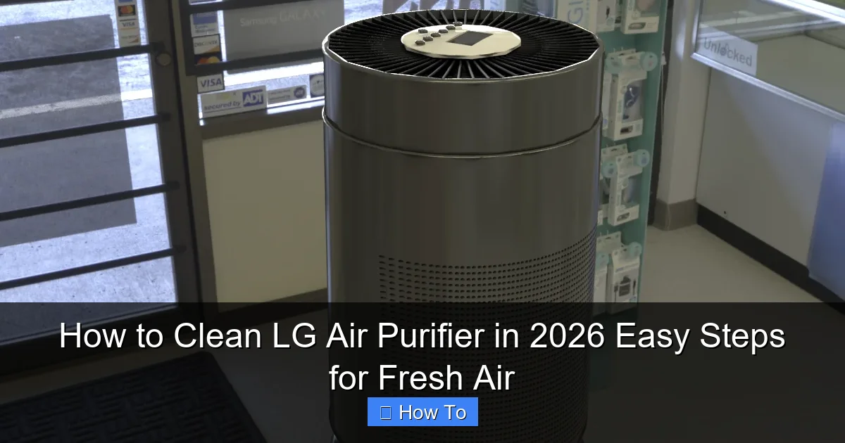 How to Clean LG Air Purifier in 2026 Easy Steps for Fresh Air