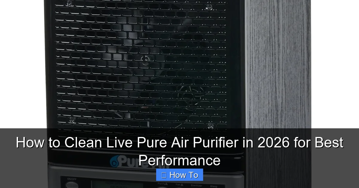 How to Clean Live Pure Air Purifier in 2026 for Best Performance