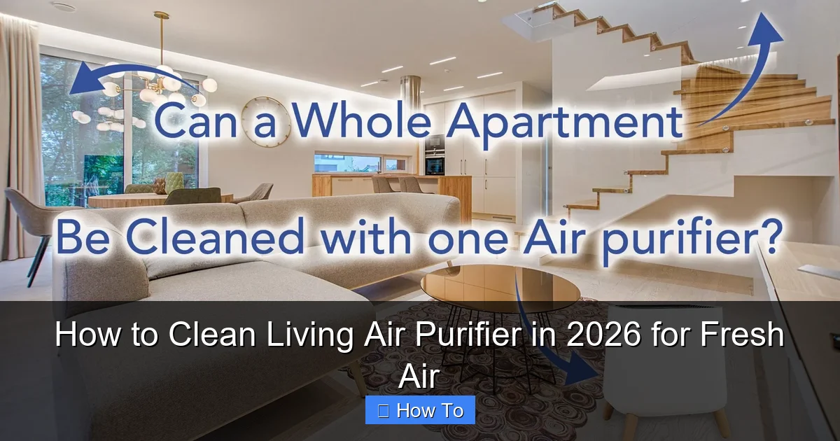 How to Clean Living Air Purifier in 2026 for Fresh Air