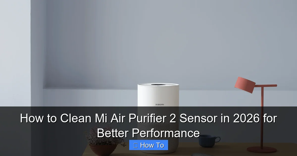 How to Clean Mi Air Purifier 2 Sensor in 2026 for Better Performance