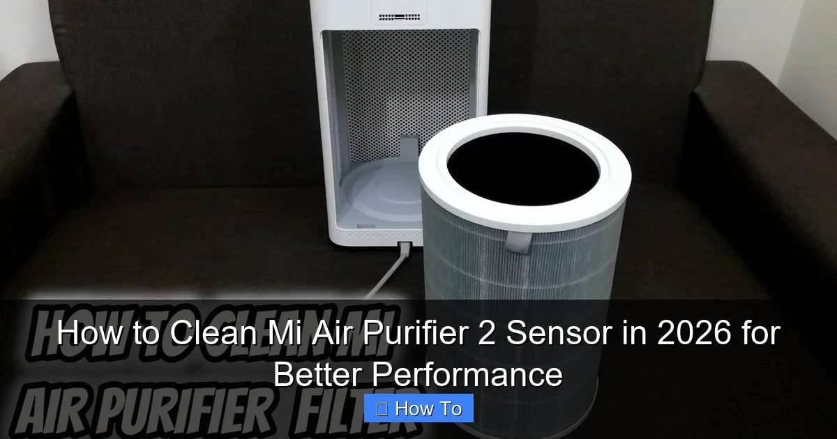 How to Clean Mi Air Purifier 2 Sensor in 2026 for Better Performance