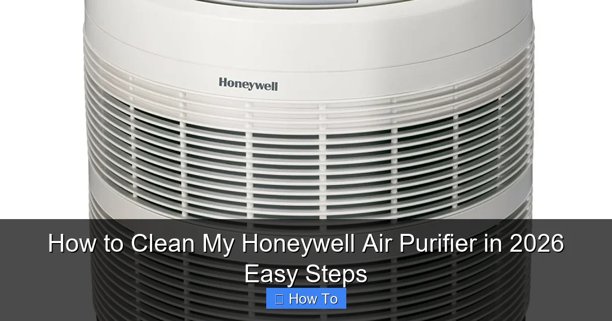 How to Clean My Honeywell Air Purifier in 2026 Easy Steps
