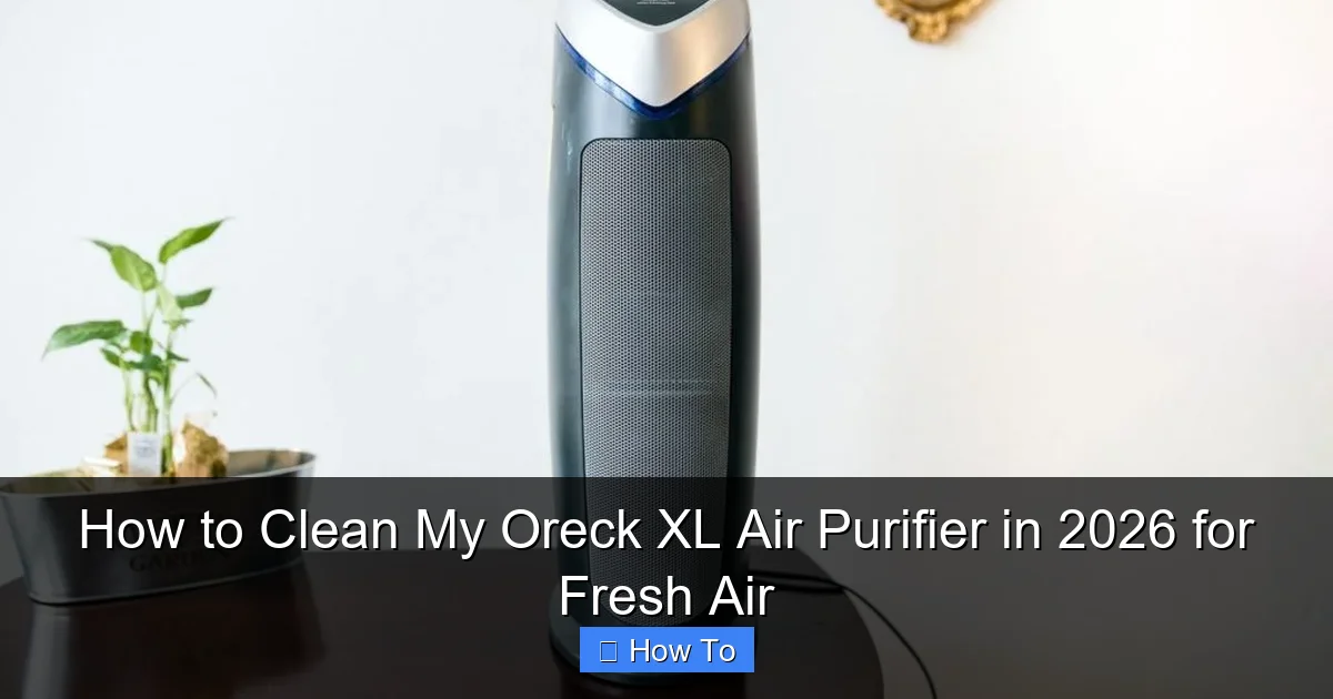 How to Clean My Oreck XL Air Purifier in 2026 for Fresh Air