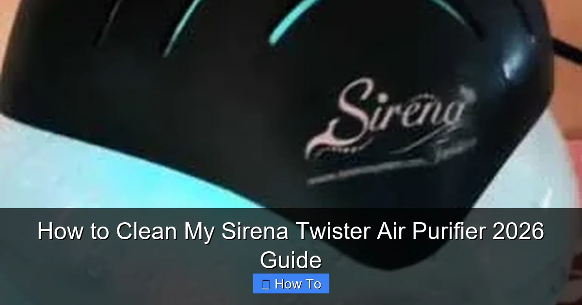 How to Clean My Sirena Twister Air Purifier 2026 Guide