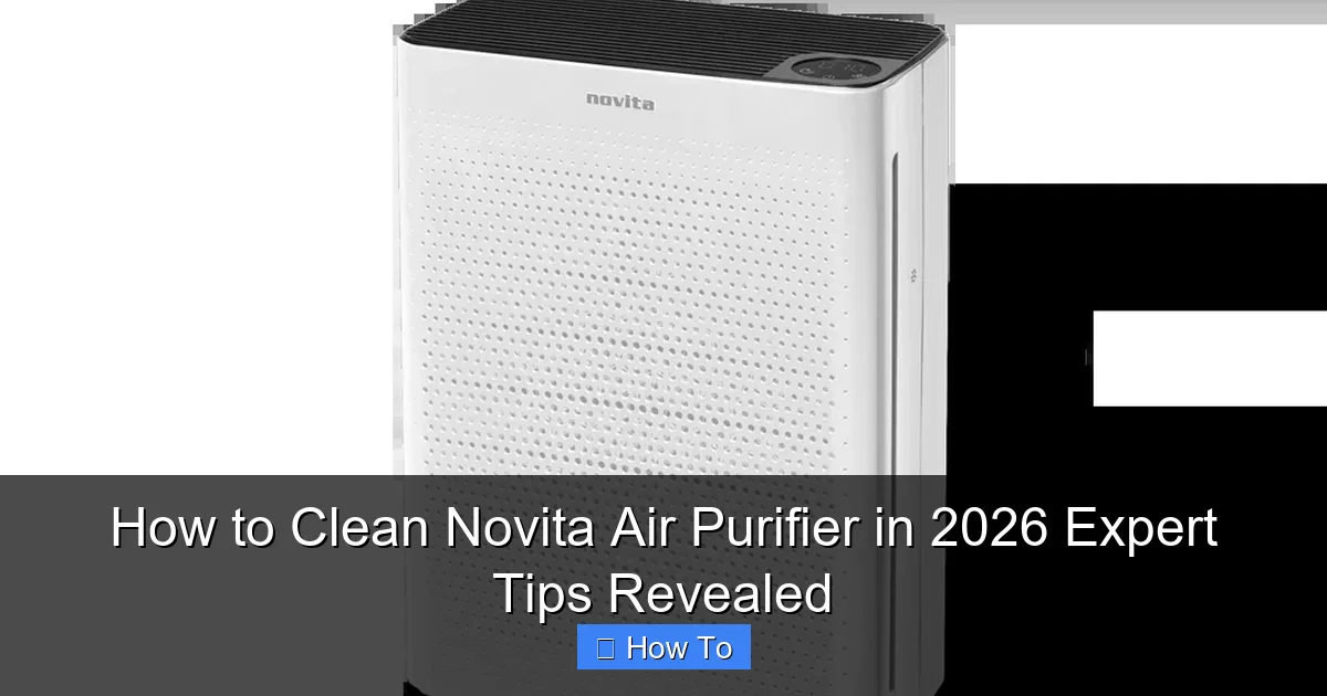 How to Clean Novita Air Purifier in 2026 Expert Tips Revealed