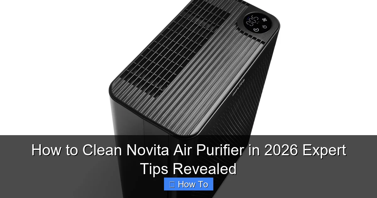 How to Clean Novita Air Purifier in 2026 Expert Tips Revealed