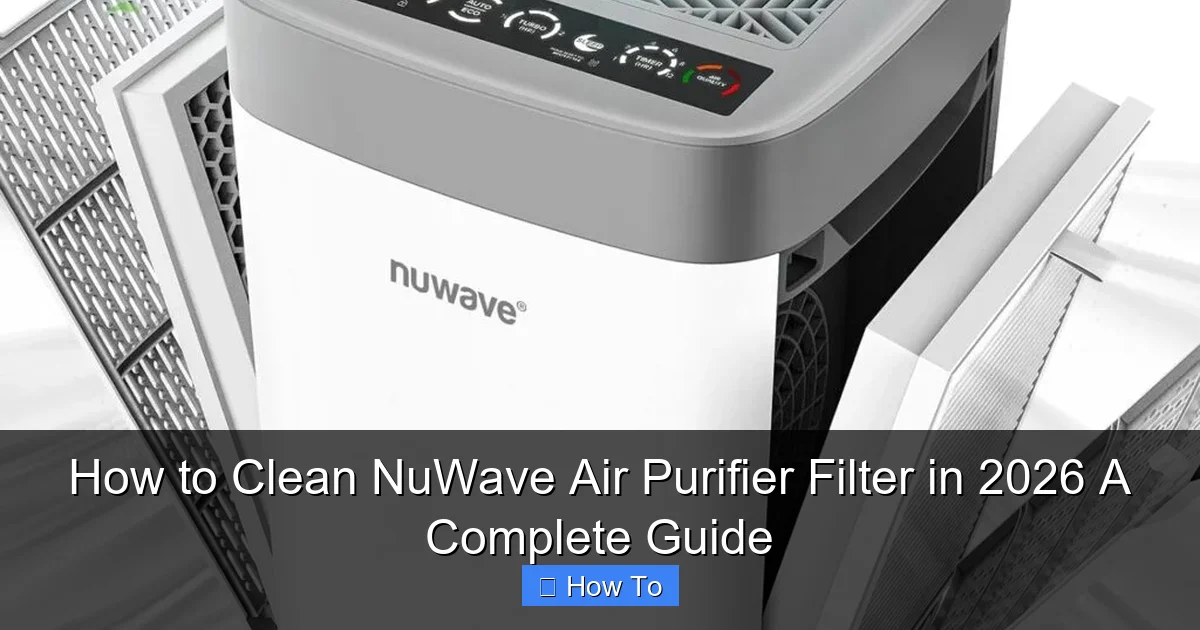 How to Clean NuWave Air Purifier Filter in 2026 A Complete Guide