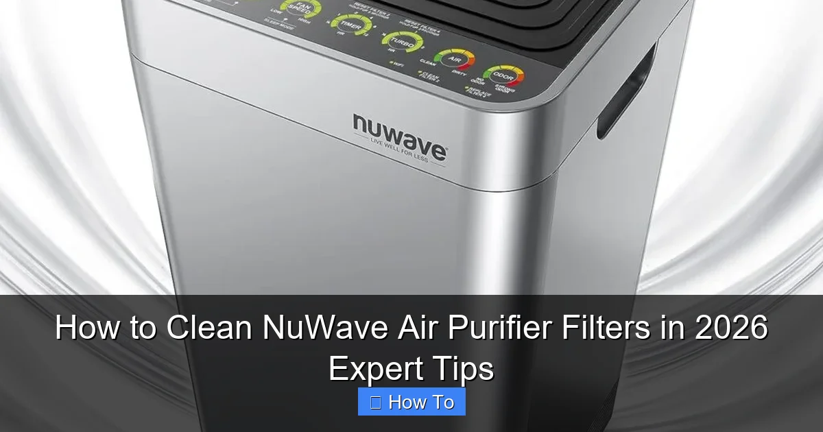 How to Clean NuWave Air Purifier Filters in 2026 Expert Tips