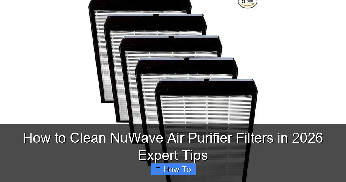 How to Clean NuWave Air Purifier Filters in 2026 Expert Tips