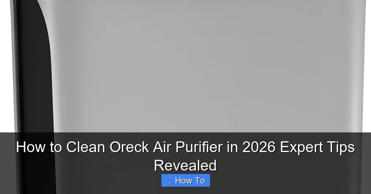 How to Clean Oreck Air Purifier in 2026 Expert Tips Revealed