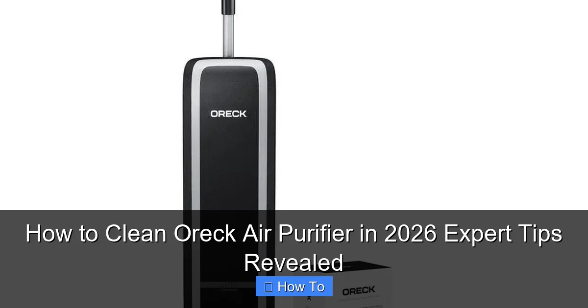 How to Clean Oreck Air Purifier in 2026 Expert Tips Revealed