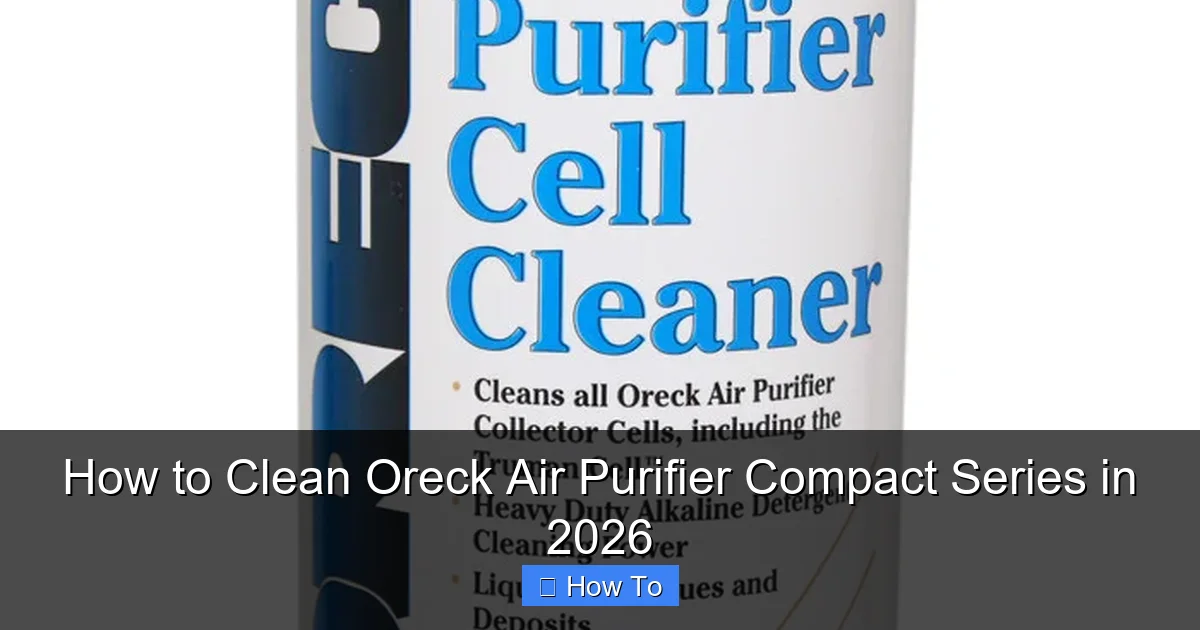 How to Clean Oreck Air Purifier Compact Series in 2026