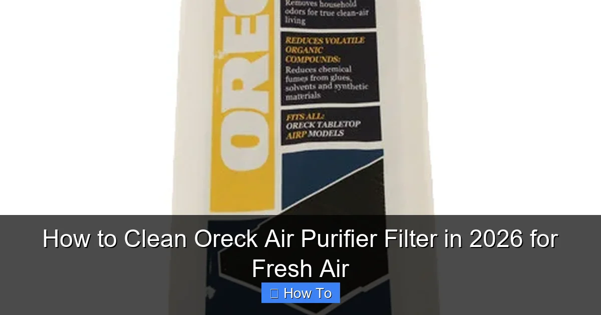 How to Clean Oreck Air Purifier Filter in 2026 for Fresh Air